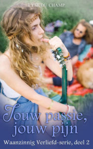 Title: Jouw passie, jouw pijn (Waanzinnig verliefd-serie, #2), Author: Lyse Du Champ