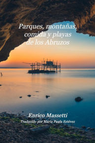 Title: Parques, montañas, comida y playas de los Abruzos, Author: Enrico Massetti