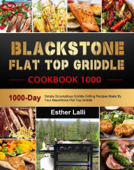 Title: BlackStone Flat Top Griddle Cookbook 1000, Author: Esther Lalli