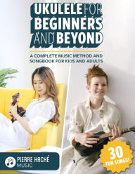 Title: Ukulele for Beginners and Beyond (Beginner Ukulele Books), Author: Pierre Hache