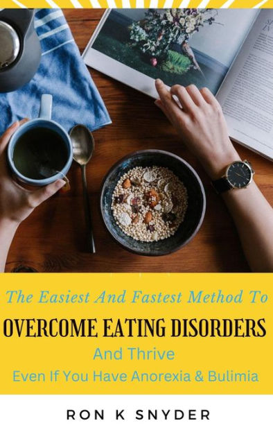 The Easiest And Fastest Method To Overcome Eating Disorders And Thrive