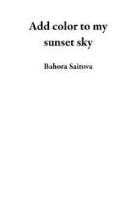 Title: Add color to my sunset sky, Author: Bahora Saitova
