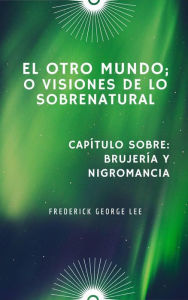 Title: El Otro Mundo; O, Visiones De Lo Sobrenatural, Author: Frederick George Lee