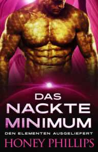 Title: Das Nackte Minimum (Den Elementen Ausgeliefert, #2), Author: Honey Phillips