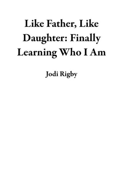 Like Father, Like Daughter: Finally Learning Who I Am|eBook