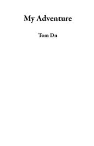 Title: My Adventure, Author: Tom Dn