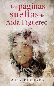 Title: Las Paginas Sueltas de Aida Figuereo, Author: Aida Figuereo