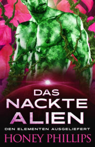 Title: Das nackte Alien (Den Elementen Ausgeliefert, #1), Author: Honey Phillips