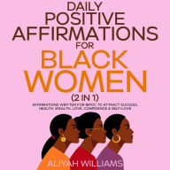 Title: Daily Positive Affirmations For Black Women (2 in 1): Affirmations Written For BIPOC To Attract Success, Health, Wealth, Love, Confidence & Self-Love, Author: Aaliyah Williams