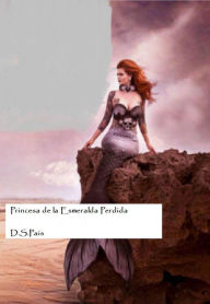 Title: Princesa de la Esmeralda Perdida, Author: D.S. Pais