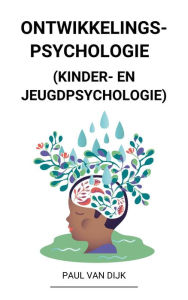 Title: Ontwikkelingspsychologie (Kinder- en Jeugdpsychologie), Author: Paul Van Dijk
