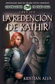 Title: La Redención de Kathir (Dragones de Durn Saga, #6), Author: Kristian Alva