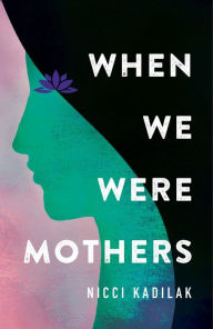 Title: When We Were Mothers, Author: Nicci Kadilak
