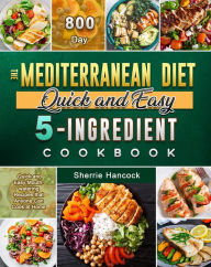 Title: The Mediterranean Diet Quick and Easy 5-Ingredient Cookbook, Author: Sherrie Hancock