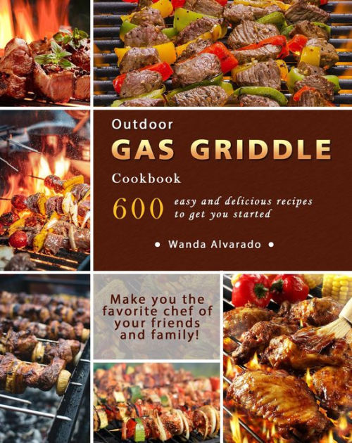 Outdoor Gas Griddle Cookbook 600 easy and delicious recipes to get