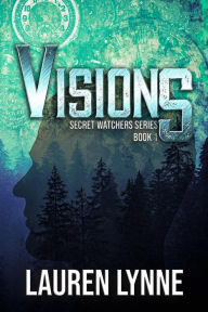 Title: Visions (The Secret Watchers, #1), Author: Lauren Lynne