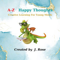 Title: A-Z Happy Thoughts, Author: J. Rose