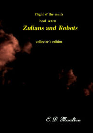 Title: Zulians and Robots (Flight of the Maita, #7), Author: C. D. Moulton