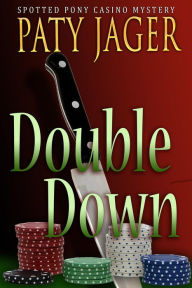 Title: Double Down (Spotted Pony Casino Mystery, #3), Author: Paty Jager