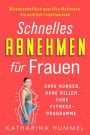 Schnelles Abnehmen für Frauen - ohne Hunger, ohne Pillen, ohne Fitnessprogramme: Wissenschaftlich geprüfte Methoden, die wirklich funktionieren