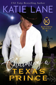 Title: Charming a Texas Prince (Kingman Ranch, #5), Author: Katie Lane