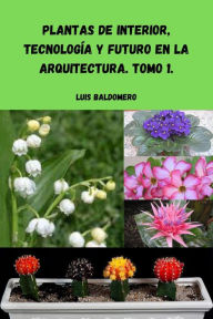 Title: Plantas de interior, tecnología y futuro en la arquitectura. Tomo 1., Author: Luis Baldomero Pariapaza Mamani