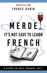 Title: Merde, It's Not Easy to Learn French (The Merde Trilogy, #1), Author: France Dubin