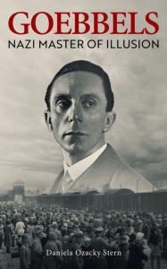 Title: Goebbels: Nazi Master of Illusion, Author: Daniela Ozacky Stern