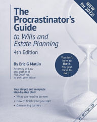 Title: The Procrastinator's Guide to Wills and Estate Planning, 4th Edition: You Don't Have to Like it, You Just Have to Do It, Author: Eric G Matlin