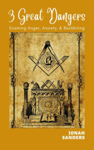 Title: 3 Great Dangers:. Examining Anger, Anxiety & Backbiting, Author: Jonah Sanders