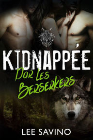 Title: Kidnappée par les Berserkers (La Saga des Berserkers, #8), Author: Lee Savino