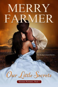 Title: Our Little Secrets (Montana Romance, #1), Author: Merry Farmer