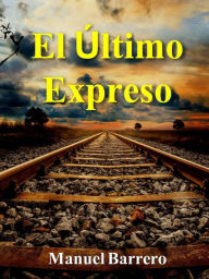 Title: El último expreso: viaje a España en 1978. (Historia de una familia española, #3), Author: Manuel Barrero