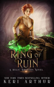Title: Ring of Ruin (A Relic Hunters Novel, #3), Author: Keri Arthur