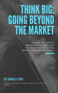 Title: Think Big:Going Beyond The Market, Author: Charles Tsiri