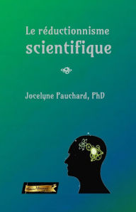 Title: Le réductionnisme scientifique, Author: Jocelyne Pauchard