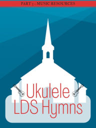 Title: Ukulele LDS Hymns Part 3, Author: MusicResources