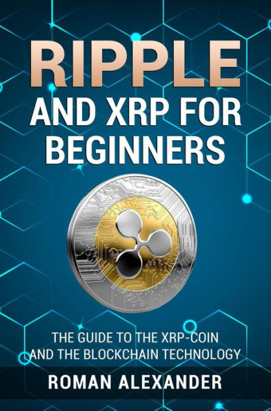 Ripple And XRP For Beginners (Crypto currencies, #2)