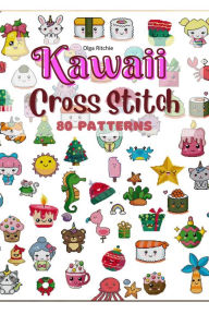 Title: Kawaii Cross Stitch 80 Patterns (Cross Stitch Books, #2), Author: Olga Ritchie