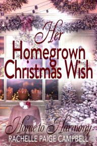 Title: Her Homegrown Christmas Wish, Author: Rachelle Paige Campbell