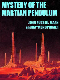 Title: Mystery of the Martian Pendulum, Author: John Russell Fearn