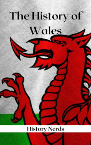 Title: The History of Wales (World History), Author: History Nerds