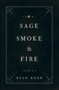 Title: Sage, Smoke & Fire (Esoteric Alchemy, #1), Author: Ryan Kurr