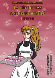 Title: Arina au pays des merveilles. La bête et pas une seule beauté. Livre 4, Author: Elena Kryuchkova