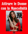 Attirare le donne con la Mascolinità