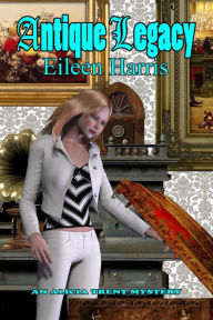 Title: Antique Legacy (An Alicia Trent Mystery), Author: Eileen Harris