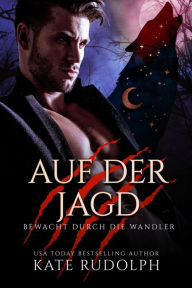 Title: Auf der Jagd (Bewacht durch die Wandler, #2), Author: Kate Rudolph