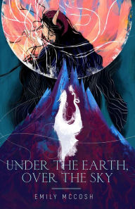 Title: Under the Earth, Over the Sky, Author: Emily McCosh