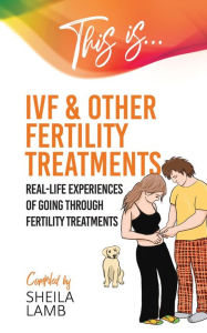 Title: This is IVF & Other Fertility Treatment (Fertility Books, #2), Author: Sheila Lamb