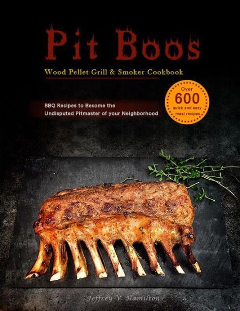 pit-boos-wood-pellet-grill-smoker-cookbook-over-600-quick-and-easy